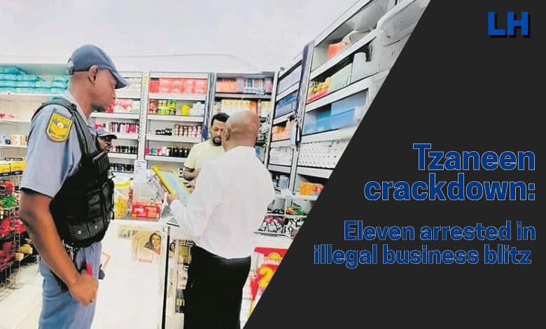 Tzaneen crackdown: Eleven arrested in illegal business blitz | Herald