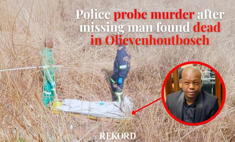 Police probe murder after missing man found dead in Olievenhoutbosch ...